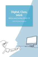 Digital, Class, Work: Before and During Covid-19 1399502948 Book Cover