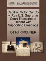 Cadillac Motor Car Co v. Ray U.S. Supreme Court Transcript of Record with Supporting Pleadings 1270188216 Book Cover