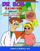 Dr. Bob Teaches Kids about Muscles, Bones, Skin, and the Nervous System B09TQQDTNV Book Cover