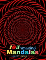 105 Amazing Mandalas Adult Coloring Book: Mandala Coloring Book for Adults Relaxation Beautiful Mandalas for Stress Relief and Relaxation or Gift B08LJZLQF2 Book Cover