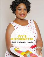 Ivy's Kitchenette: Think It, Cook It, Love It 153090174X Book Cover