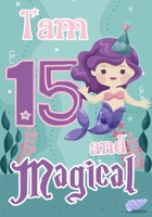 I am 15 and Magical: A mermaid birthday journal for 15 year old girl gift, Birthday Gift for Girls, Journal Notebook for Kids, Drawing writing and doodling 1692490745 Book Cover