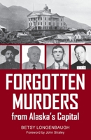 Forgotten Murders from Alaska's Capital 1942078889 Book Cover