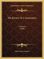 The Review of a Generation: A Sermon, Delivered in the Middle Dutch Church, Lafayette Place ... December 7th, 1879; Being the Thirtieth Anniversary of His Installation as One of the Pastors of the Ref 1120922259 Book Cover