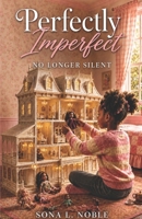 Perfectly Imperfect: No Longer Silent 1952752434 Book Cover