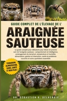 GUIDE COMPLET DE L’ÉLEVAGE DE L’ ARAIGNÉE SAUTEUSE: Le guide complet pour débutants pour élever et prendre soin de l’araignée.....gestion et ... soins quotidiens essentiels (French Edition) B0H2RPT7QL Book Cover