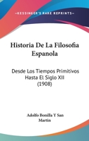 Historia De La Filosofia Espanola: Desde Los Tiempos Primitivos Hasta El Siglo XII (1908) 1167696867 Book Cover