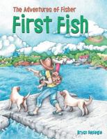First Fish: The Adventures of Fisher 1489713077 Book Cover