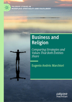 Business and Religion: Comparing Strategies and Values That Both Entities Share (Palgrave Studies in Workplace Spirituality and Fulfillment) 3031931173 Book Cover