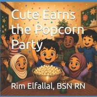 Cute Earns the Popcorn Party: The Islamic Montessori Style Collection (The Cute Series) B0H1GZ61W9 Book Cover
