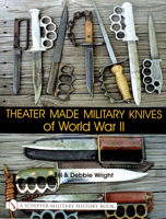 Theater Made Military Knives of WWII (Schiffer Military History Book) 0764313908 Book Cover