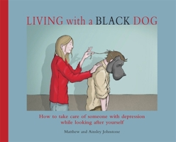 Living with a Black Dog: His Name is Depression 0740757431 Book Cover