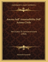 Ancora Sull' Ammissibilita Dell' Azione Civile: Nei Giudizi Di Contravvenzione 116029979X Book Cover