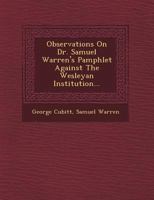 Observations on Dr. Samuel Warren's Pamphlet Against the Wesleyan Institution... 124964884X Book Cover