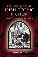 The Emergence of Irish Gothic Fiction: History, Origins, Theories 0748690808 Book Cover