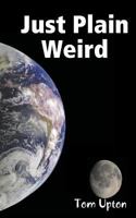 Just Plain Weird 143822222X Book Cover
