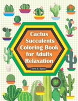 Cactus & Succulents Coloring Book for Adults Relaxation: Provides hours of fun, calm, relaxation and stress relief through creative expression. (Adult Activity Coloring Book) 1673634702 Book Cover