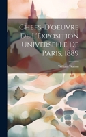 Chefs-d'oeuvre De L'Exposition Universelle De Paris, 1889 1014578051 Book Cover