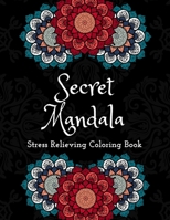 Secret Mandalas Stress Relieving Coloring Book: Inspirational Mandalas Flowers Coloring Book For Adult Relaxation;Gift Book Anti-Stress Coloring Pages B08QLNSCTQ Book Cover