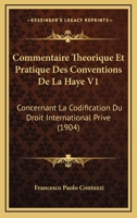 Commentaire Theorique Et Pratique Des Conventions De La Haye V1: Concernant La Codification Du Droit International Prive (1904) 1168460476 Book Cover