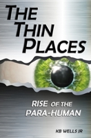 The Thin Places: Rise of the Para-Human 1696563984 Book Cover