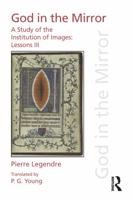 Pierre Legendre Lessons III God in the Mirror: A Study of the Institution of Images 1138233277 Book Cover