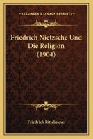 Friedrich Nietzsche Und Die Religion (1904) 1274610869 Book Cover
