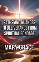PATHS AND NUANCES TO DELIVERANCE FROM SPIRITUAL BONDAGE B0FCRSRZLH Book Cover