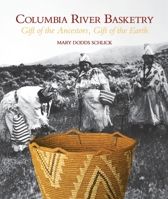 Columbia River Basketry: Gift of the Ancestors, Gift of the Earth (Samuel and Althea Stroum Book) 0295972890 Book Cover
