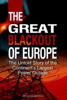 The Great Blackout of Europe: The Untold Story of the Continent's Largest Power Outage B0BQXW8JC3 Book Cover