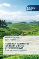 Plant Life in the Different Habitats in El-Behira Governorate, Egypt 363970133X Book Cover