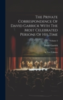 The Private Correspondence Of David Garrick With The Most Celebrated Persons Of His Time: In Two Volumes; Volume 2 1020409835 Book Cover
