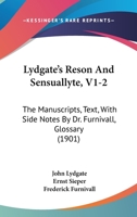 Lydgate's Reson And Sensuallyte, V1-2: The Manuscripts, Text, With Side Notes By Dr. Furnivall, Glossary 1164927493 Book Cover