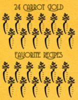 24 Carrot Gold Favorite Recipes: Create Your Own Unique Cookbook With  120 Blank Recipe Pages to  Write Down Your Best Recipes! 1691856983 Book Cover