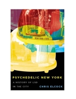Psychedelic New York: A History of LSD in the City 022801672X Book Cover