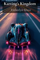 Karting's Kingdom: Thrills of Kart Racing: Building Superior Karts and Competitive Edge B0F21F2D1S Book Cover