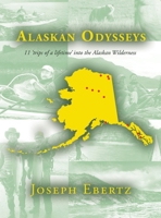 Alaskan Odysseys: 11 Trips of a Lifetime into the Alaskan Wilderness 1663251061 Book Cover