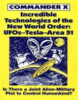 Incredible Technologies Of The New World Order; UFOs - Tesla - Area 51 0938294385 Book Cover