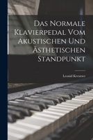 Das Normale Klavierpedal Vom Akustischen Und Ästhetischen Standpunkt 1016154763 Book Cover