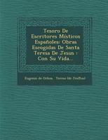 Tesoro De Escritores M�sticos Espa�oles: Obras Escogidas De Santa Teresa De Jesus: Con Su Vida... 1286917514 Book Cover