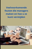 Veelvoorkomende fouten die managers maken en hoe u ze kunt vermijden (Dutch Edition) B0DTTL6MLN Book Cover