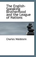 The English-speaking brotherhood and the legue of nations 1432533487 Book Cover