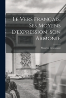 Le Vers Fran�ais, Ses Moyens d'Expression, Son Armonie 1016391633 Book Cover