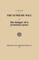 The Supreme Will or the Danger of a Premature Peace 9401767262 Book Cover