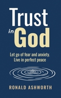 Trust in God: Let go of fear and anxiety, live in perfect peace B0H37X77HZ Book Cover