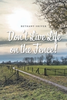 Don't Live Life on the Fence! 1639033653 Book Cover