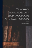 Tracheo-bronchoscopy, esophagoscopy and gastroscopy 1018606483 Book Cover