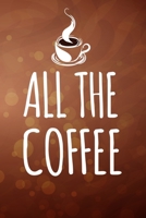All The Coffee: Line Journal, Diary Or Notebook For Coffee Lovers. 110 Story Paper Pages. 6 in x 9 in Cover. 1698876068 Book Cover