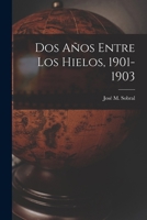 Dos A�os Entre Los Hielos, 1901-1903 1016339917 Book Cover