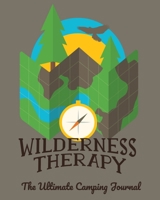 Wilderness Therapy: The Ultimate Camping Journal: A perfect campsite logbook 169894313X Book Cover